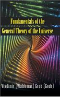 Fundamentals of the General Theory of the Universe
