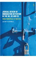 Judicial Review of Immigration Detention in the UK, US and EU
