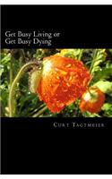 Get Busy Living or Get Busy Dying