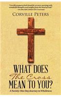 What Does the Cross Mean to You?: A Twenty-One Day Journey to Wholeness(English)