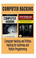 Computer Hacking: Computer Hacking and Python. Hacking for Dummies and Python Programming (Hacking, Hacking Guide for Beginners, How to Hack, Python, Php, Java, C Programming)