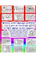 Mettez votre musique préférée Livre de coloriage Le mot amour en 24 langues: Anglais Espagnol Français Allemand Italien Maori Néerlandais Danois Norvégien Portugais Suédois Swahili Tagalog Somalienne Tchèque Croate latine Gal