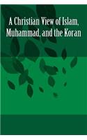 A Christian View of Islam, Muhammad, and the Koran