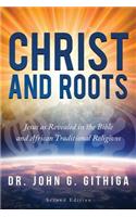 Christ and Roots 2nd Edition: Jesus as Revealed in the Bible and African Traditional Religions