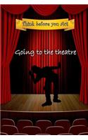 Think before you act - going to the theatre