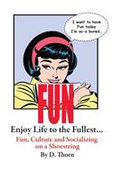 Fun Enjoy Life to the Fullest... Fun, Culture and Socializing on a Shoestring