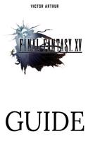 Final Fantasy XV Guide: Walkthrough, Side Quests, Bounty Hunts, Food Recipes, Cheats, Secrets and More