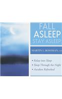 Fall Asleep, Stay Asleep: Relax Into Sleep, Sleep Through the Night, Awaken Refreshed
