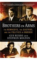 Brothers in Arms: The Kennedys, the Castros, and the Politics of Murder