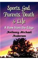 Sports, God, Parents, Death & Life-A View from the Edge