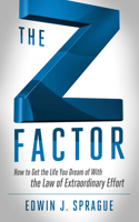 Z Factor: How to Get the Life You Dream of with the Law of Extraordinary Effort