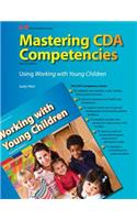 Mastering Cda Competencies Using Working with Young Children: Using Working With Young Children