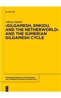 Gilgamesh, Enkidu, and the Netherworld and the Sumerian Gilgamesh Cycle: (10 Untersuchungen Zur Assyriologie Und Vorderasiatischen Archaologie)