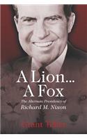 A Lion . . . A Fox: The Alternate Presidency of Richard M. Nixon(English)
