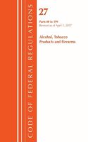Code of Federal Regulations, Title 27 Alcohol Tobacco Products and Firearms 40-399, Revised as of April 1, 2017
