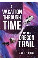 A Vacation through Time on the Oregon Trail