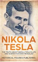 Nikola Tesla: The Truth about Nikola Tesla's Life and Science Success Revealed