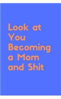 Look at You Becoming a Mom and Shit First Time Mom Journal