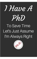 I Have A PhD To Save Time Let's Just Assume I'm Always Right