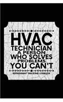 HVAC TECHNICIAN A Person who Solves problems YOU CAN'T, Refrigerant Tracking Log Book