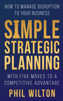 Simple Strategic Planning: Five moves to building a competitive advantage