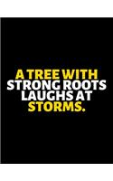 A Tree With Strong Roots Laughs At Storms: lined professional notebook/Journal. Best motivational gifts for office friends and coworkers under 10 dollars: Amazing Notebook/Journal/Workbook - 