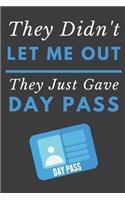They Didn't Let Me Out They Just Gave Me A Day Pass: Funny Novelty Notebook 6" X 9" 120 Lined Pages