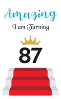 Amazing!!!! I am Turning 87: Notebook - Best gift for Birthday