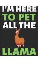I'm Here To Pet All The Llama