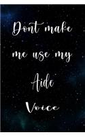 Don't Make Me Use My Aide Voice