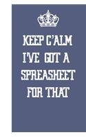 Keep Calm I've Got A Spreadsheet For That: Blank Lined Journal Notebook / Journal Gift, 120 Pages, 6x9, Soft Cover, Matte Finish