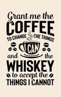 Grant Me The Coffee To Change The Things I Can And The Whiskey To Accept The Things I Cannot