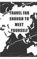Travel Far Enough To Meet Yourself