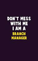 Don't Mess With Me, I Am A Branch Manager: 6X9 Career Pride 120 pages Writing Notebooks