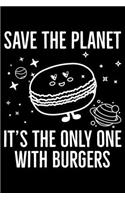 Save The Planet It's The Only One With Burgers