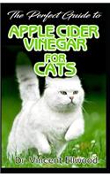 The Perfect Guide to Apple Cider Vinegar for Cats