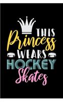 This Princess Wears Hockey Skates: Music Journal For Recording Notes Of Songs Or To Use As A Music Notebook For Ice Hockey Lovers, Ice Hockey Players And Fans (6 x 9; 120 Pages)