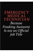 Emergency medical technician Because Freaking Awesome Is Not An Official Job Title: Career journal, notebook and writing journal for encouraging men, women and kids. A framework for building your career.