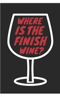Running Notebook - Where Is The Finish Wine? - Gift for Marathon Runners, 5K Runners And Wine Lovers - Workout Diary