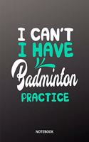 I can´t I have badminton practice Notebook: 6x9 - diary training journal - notebook - 120 pages - workout - badminton