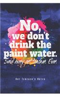 No, We Don't Drink The Paint Water - Art Teacher's Notes
