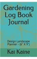 Gardening Log Book Journal: Design Landscape Planner - (6" X 9")