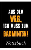 Aus Dem Weg Ich Muss Zum Badminton Notizbuch