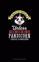 Always Be Yourself Unless You Can Be A Pandicorn Then Be A Pandicorn: Time Tracking Notebook