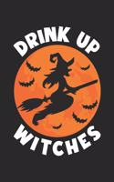 Funny Halloween Notebook - Drink Up Witches Wirting Journal - Cute Halloween Gift - Halloween Themed Witch Diary: Medium College-Ruled Journey Diary, 110 page, Lined, 6x9 (15.2 x 22.9 cm)