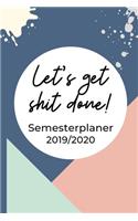 Let's get shit done! Semester Planer 2019 / 2020: A5 Coole Geschenkidee BLANKO zum Studium - Notizbuch für Studenten - Studienbeginn - Erstes Semester - Pruefung - Geburtstag - Terminkalender