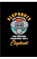 ELEPHANTS ARE AWESOME I AM AWESOME THEREFORE I AM A Elephant