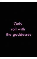 Only Roll With The Goddesses: All Purpose 6x9 Blank Lined Notebook Journal Way Better Than A Card Trendy Unique Gift Solid Black Goddess