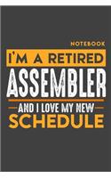 Notebook: I'm a retired ASSEMBLER and I love my new Schedule - 120 LINED Pages - 6" x 9" - Retirement Journal