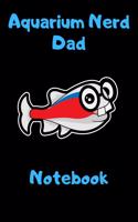 Aquarium Nerd Dad Notebook